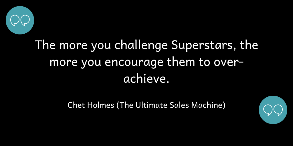 The more you challenge Superstars, the more you encourage them to over-achieve.