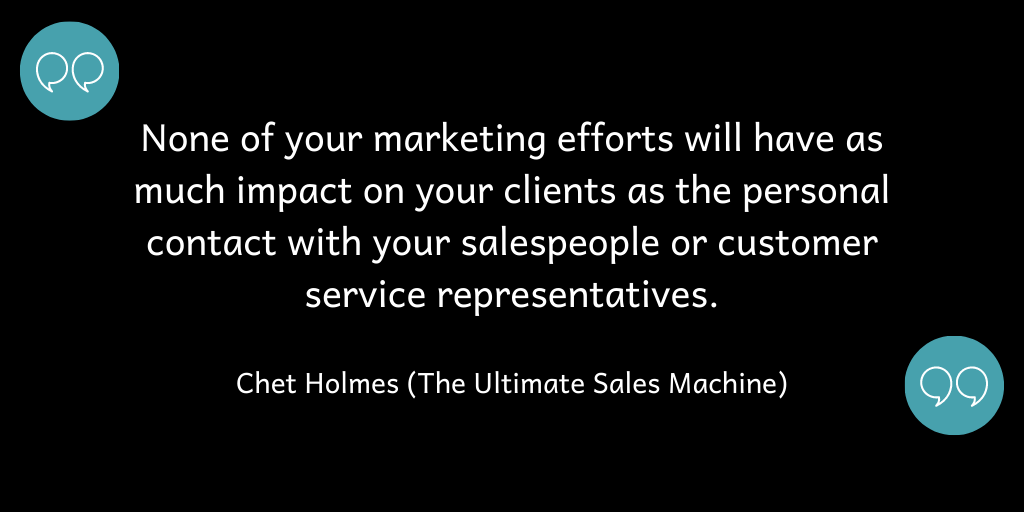 None of your marketing efforts will have as much impact as the personal contact with your salespeople and customer service reps.
