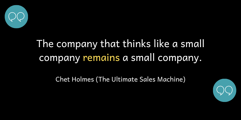 The company that thinks like a small company will remain one.