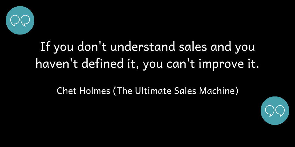 If you don't understand sales and haven't defined it, you can't improve it.