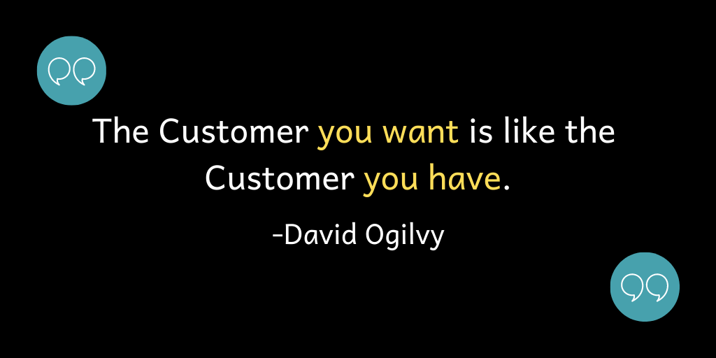 The Customer you want is like the Customer you have.