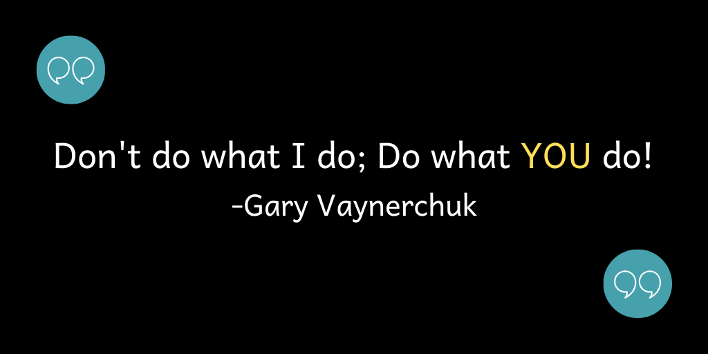 Don't do what I do; Do what you do!