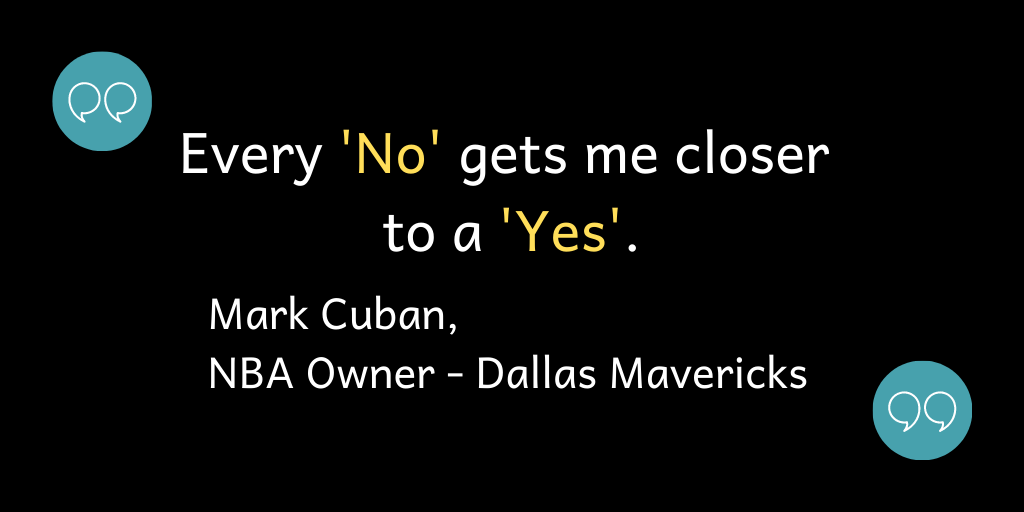 Every 'No' gets me closer to a 'Yes'.
