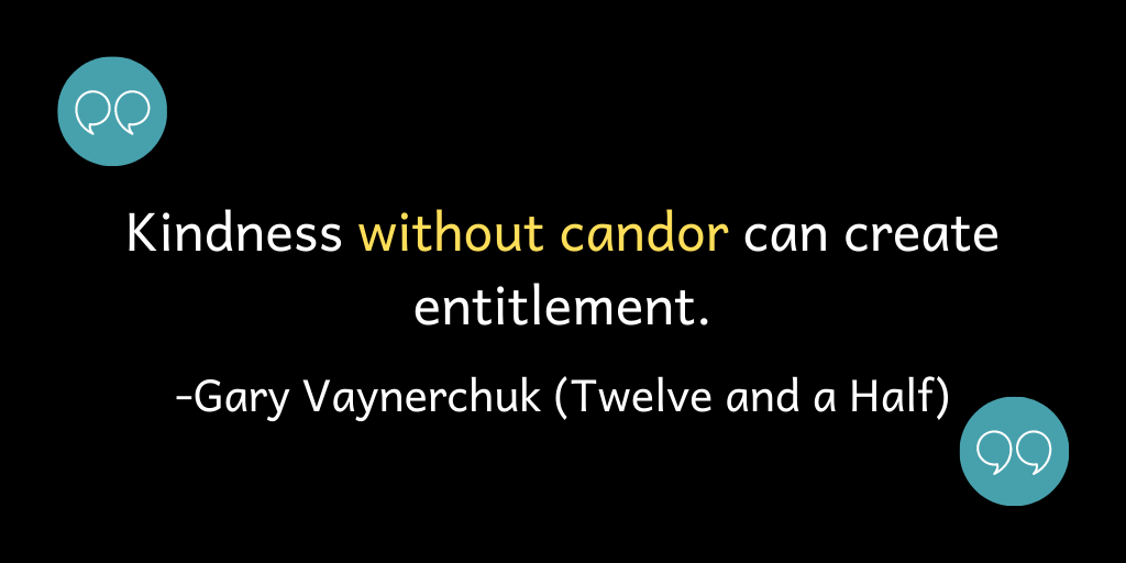 Kindness without candor can create entitlement.