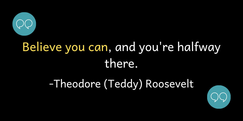 Believe you can, and you're halfway there.