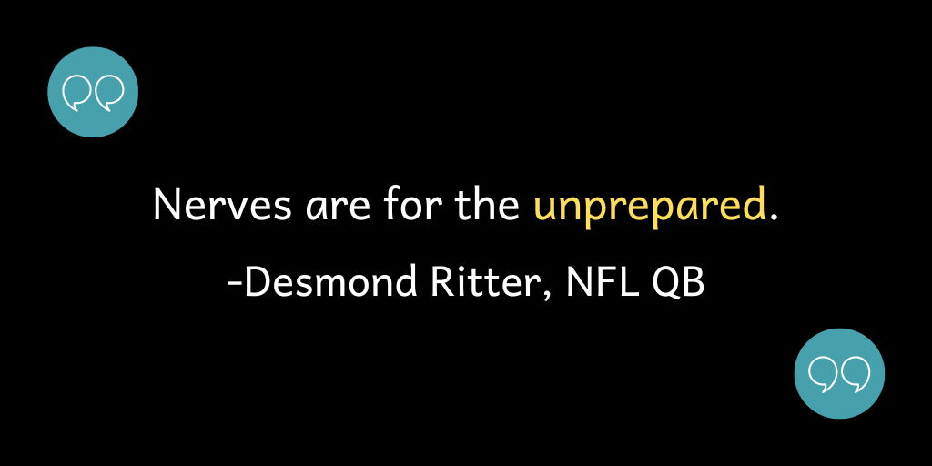Nerves are for the unprepared.